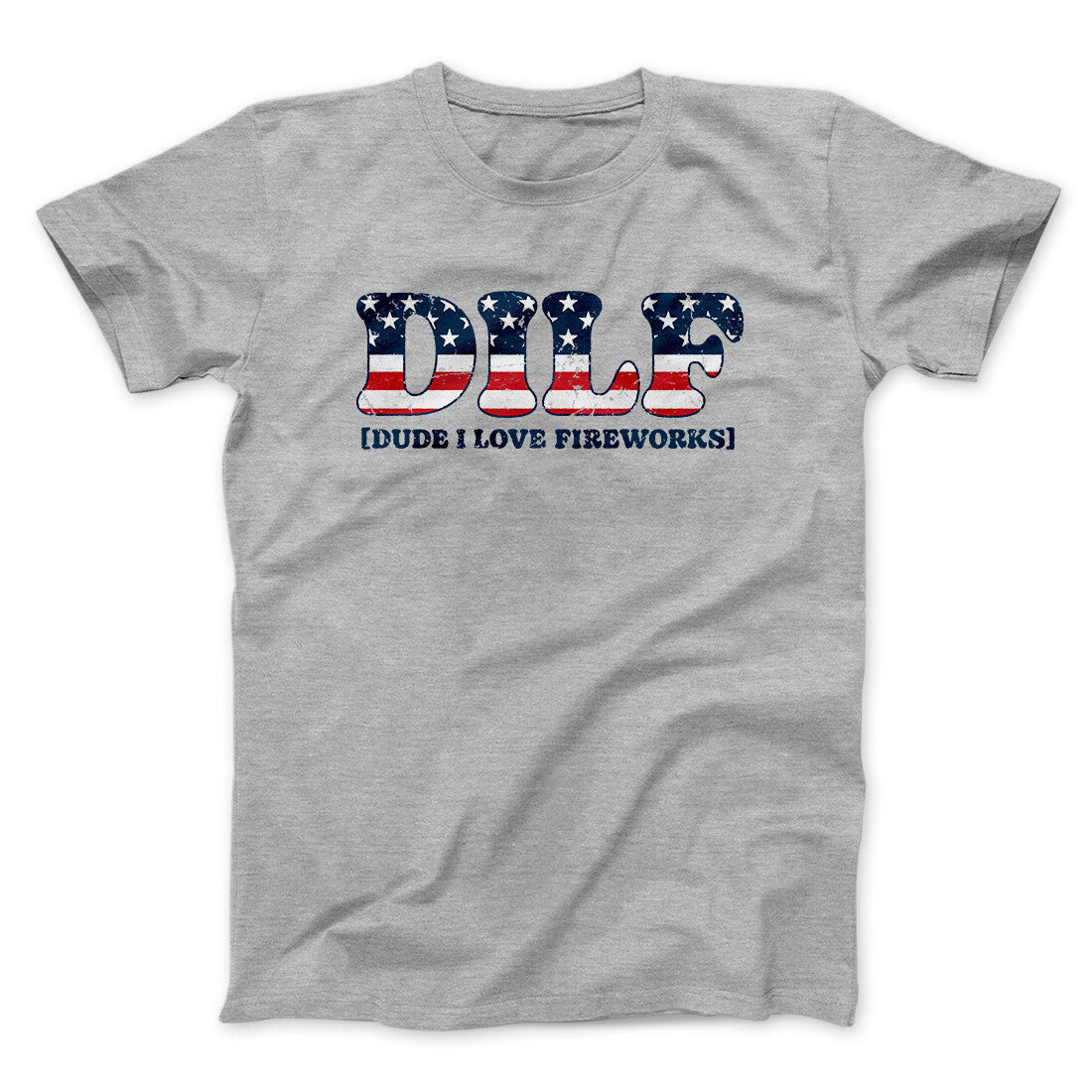 Dilf - Dude I Love Fireworks Men/Unisex T-Shirt | Funny Shirt from Famous In Real Life