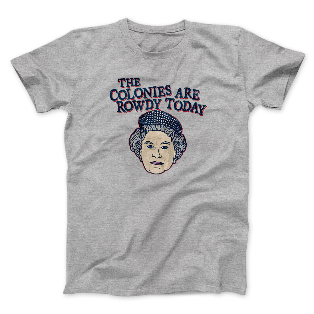 The Colonies Are Rowdy Today Men/Unisex T-Shirt | Funny Shirt from Famous In Real Life