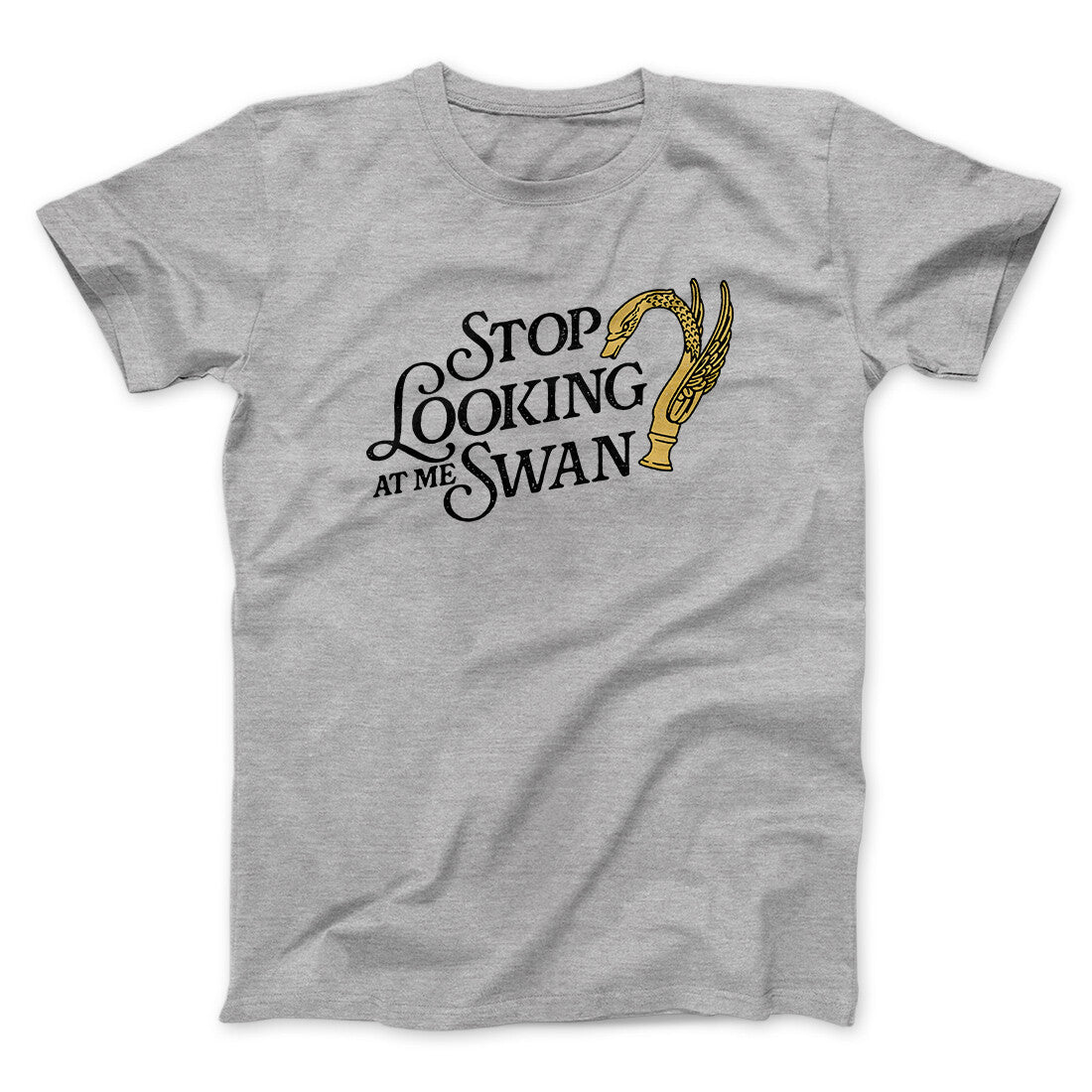 Stop Looking At Me Swan Men/Unisex T-Shirt | Funny Shirt from Famous In Real Life