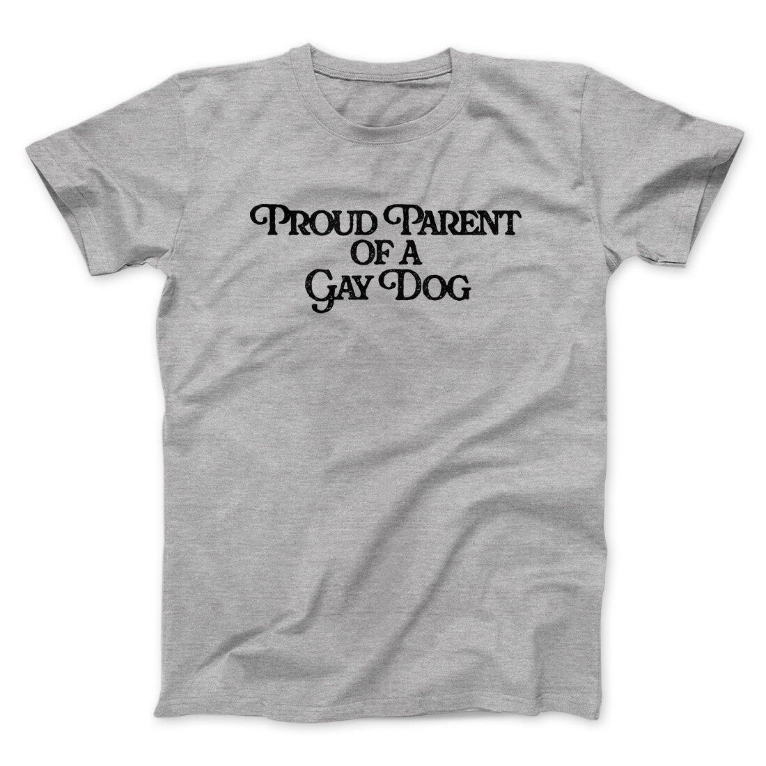 Proud Parent Of A Gay Dog Men/Unisex T-Shirt | Funny Shirt from Famous In Real Life