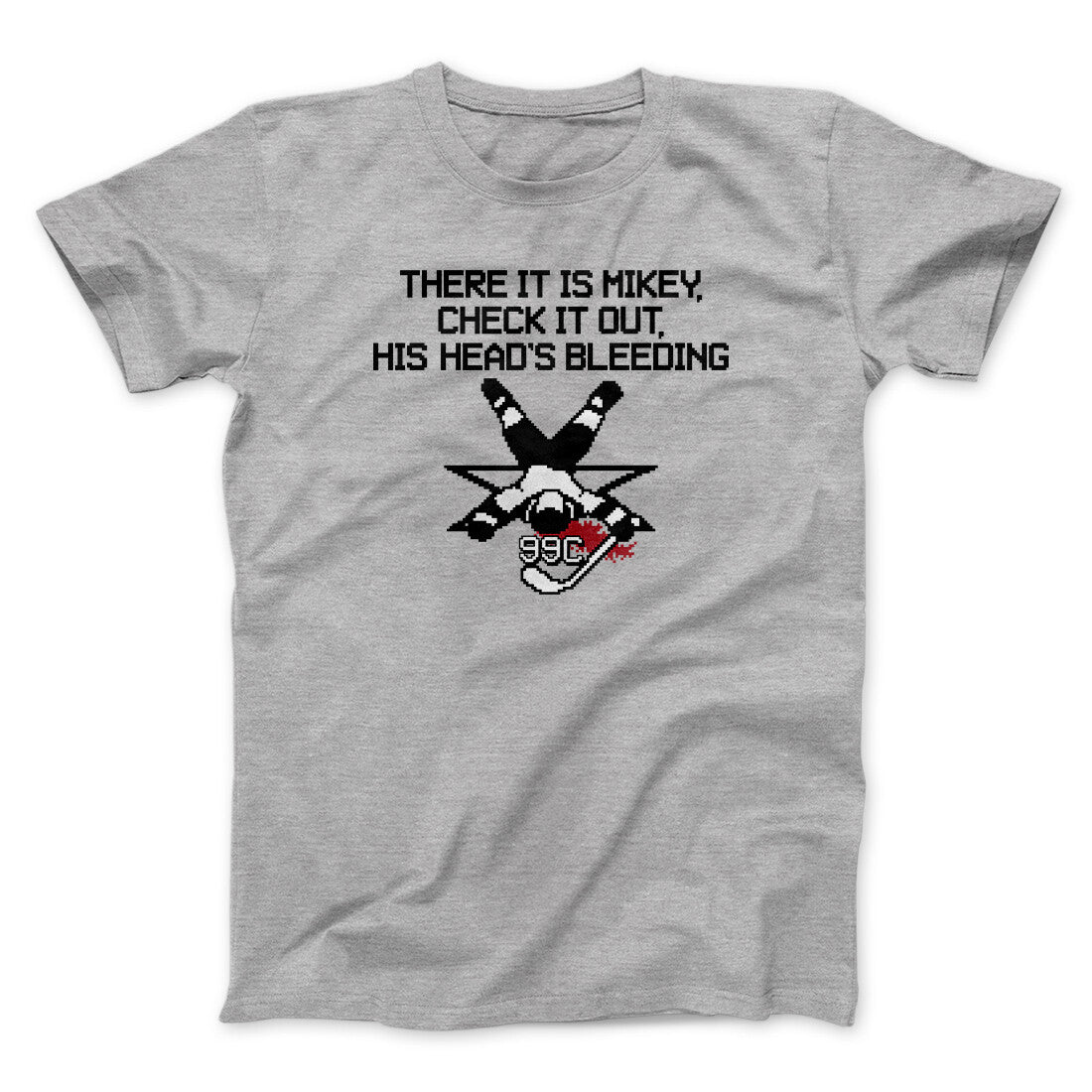 There It Is Mikey His Head Is Bleeding Men/Unisex T-Shirt | Funny Shirt from Famous In Real Life