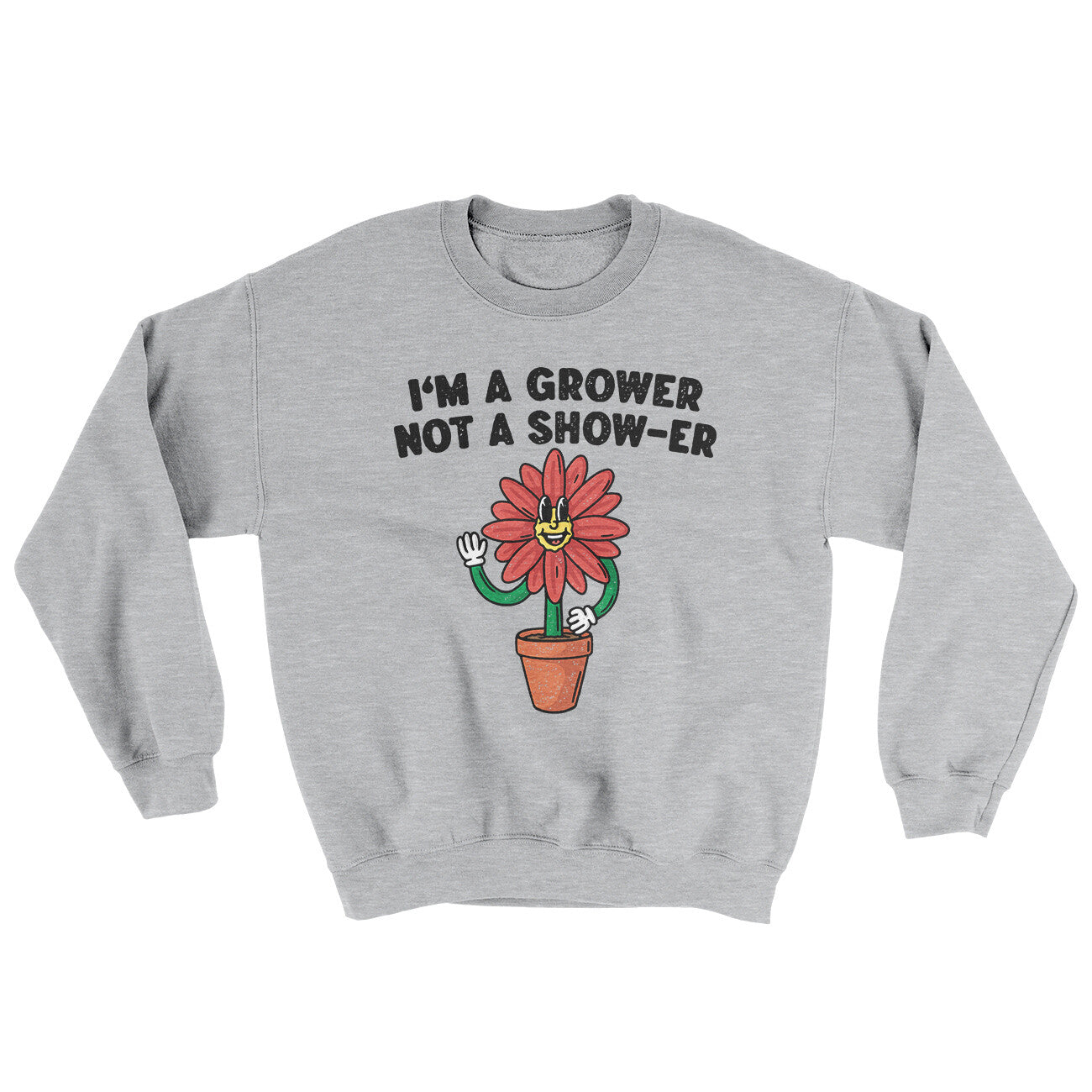 I’m A Grower Not A Show-Er Ugly Sweater | Funny Shirt from Famous In Real Life