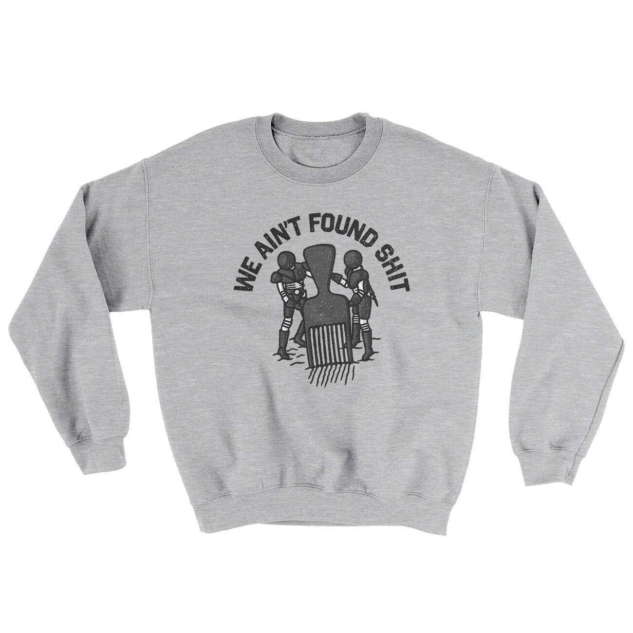 We Ain’t Found Shit Ugly Sweater | Funny Shirt from Famous In Real Life