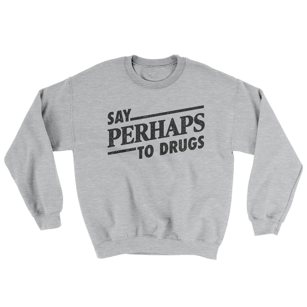 Say Perhaps To Drugs Ugly Sweater | Funny Shirt from Famous In Real Life