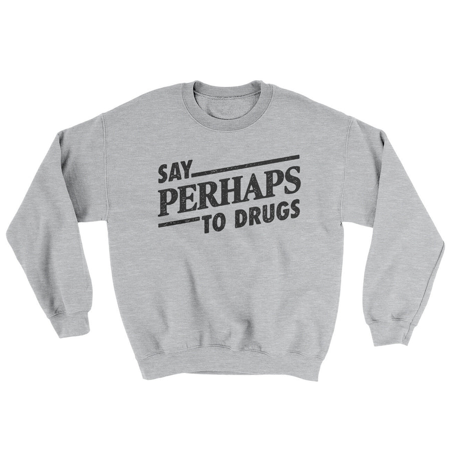 Say Perhaps To Drugs Ugly Sweater | Funny Shirt from Famous In Real Life