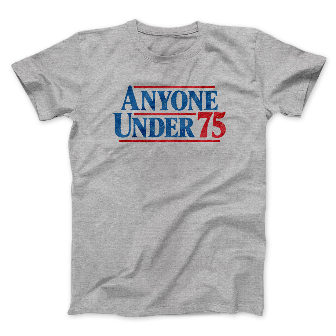 Anyone Under 75 Men/Unisex T-Shirt | Funny Shirt from Famous In Real Life