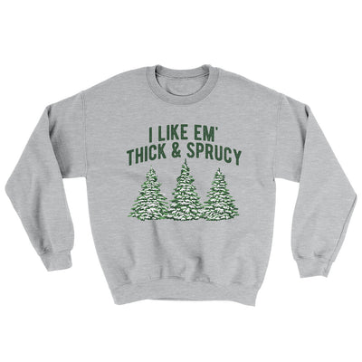I Like Em Thick And Sprucy Ugly Sweater Sport Grey | Funny Shirt from Famous In Real Life