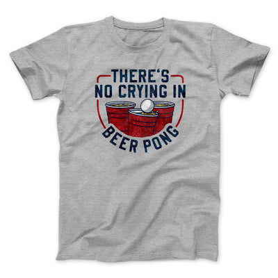 There’s No Crying In Beer Pong Men/Unisex T-Shirt Sport Grey | Funny Shirt from Famous In Real Life