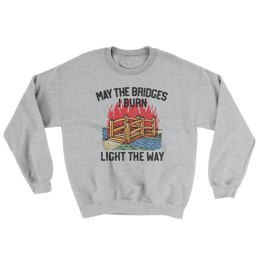 May The Bridges I Burn Light The Way Ugly Sweater | Funny Shirt from Famous In Real Life