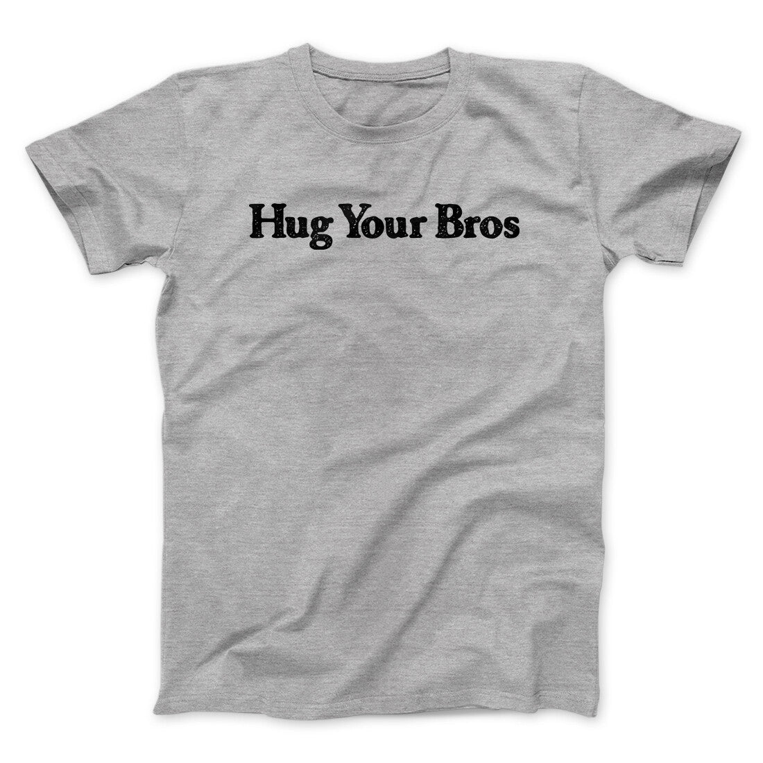 Hug Your Bros Men/Unisex T-Shirt | Funny Shirt from Famous In Real Life