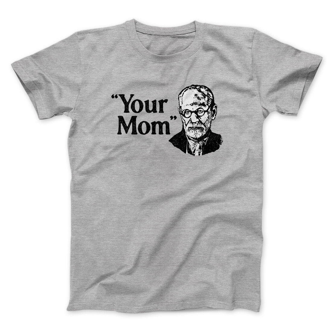 Your Mom - Freud Men/Unisex T-Shirt Sport Grey | Funny Shirt from Famous In Real Life