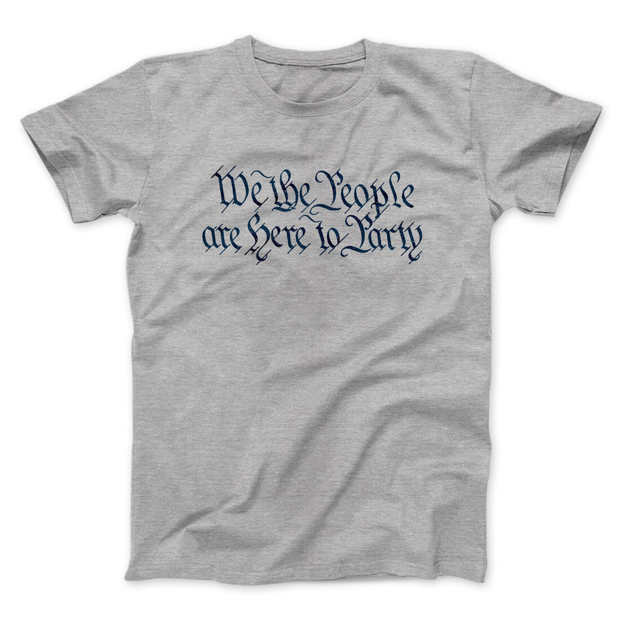 We The People Are Here To Party Men/Unisex T-Shirt | Funny Shirt from Famous In Real Life