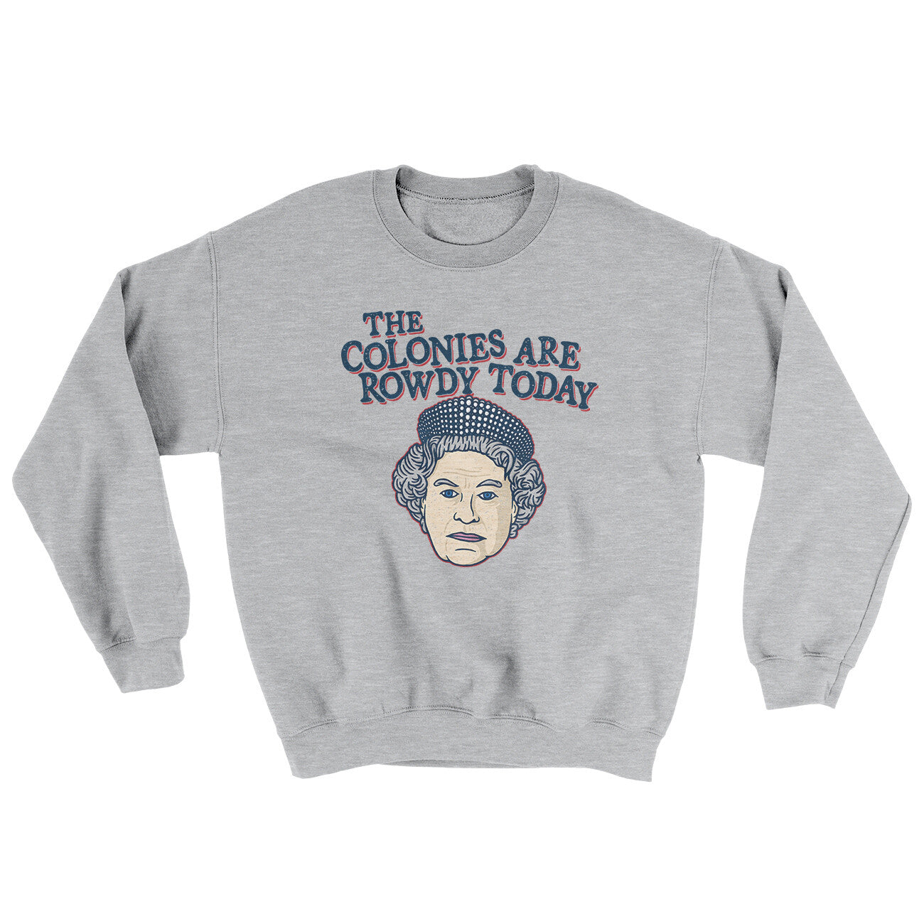 The Colonies Are Rowdy Today Ugly Sweater Sport Grey | Funny Shirt from Famous In Real Life
