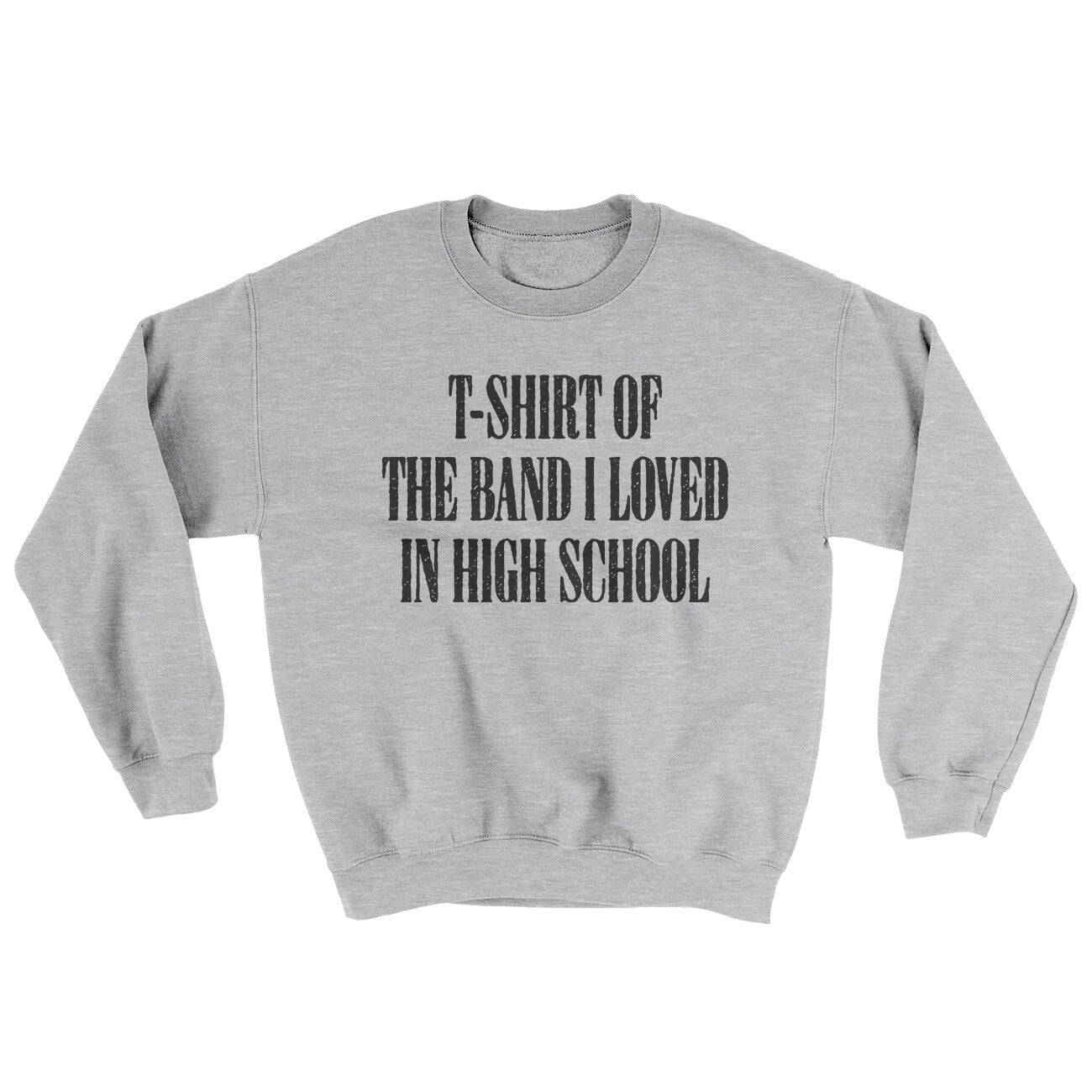 T-Shirt Of The Band I Loved In High School Ugly Sweater | Funny Shirt from Famous In Real Life
