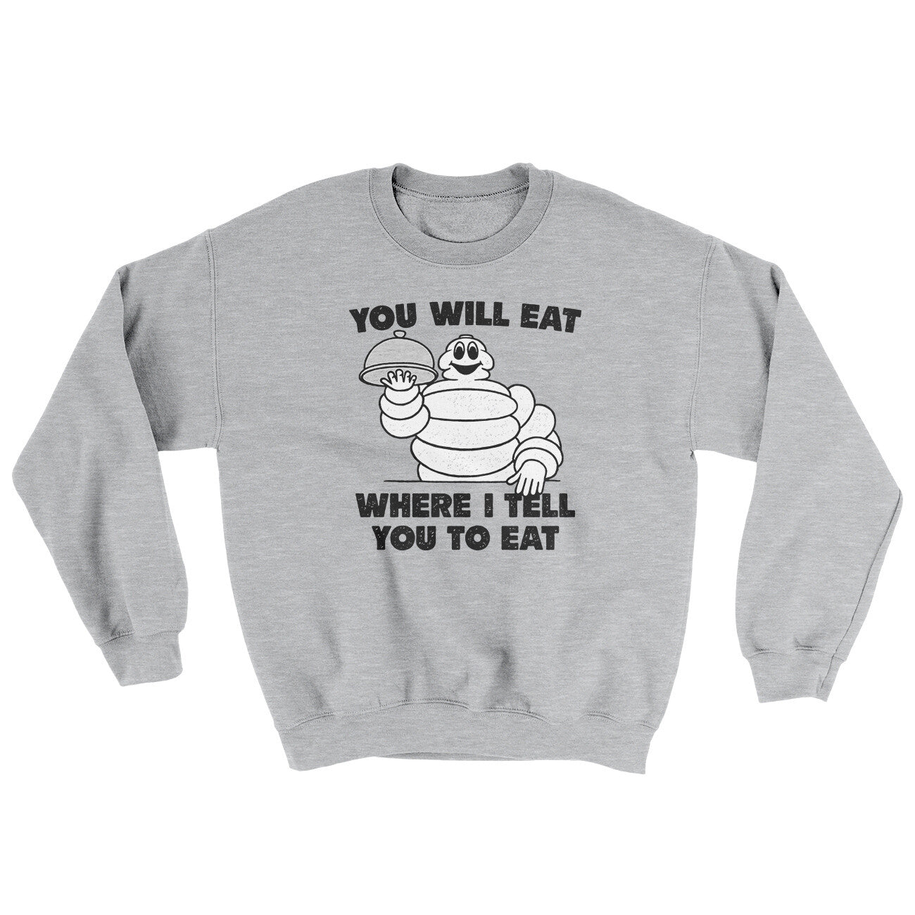 You Will Eat Where I Tell You To Eat Ugly Sweater Sport Grey | Funny Shirt from Famous In Real Life
