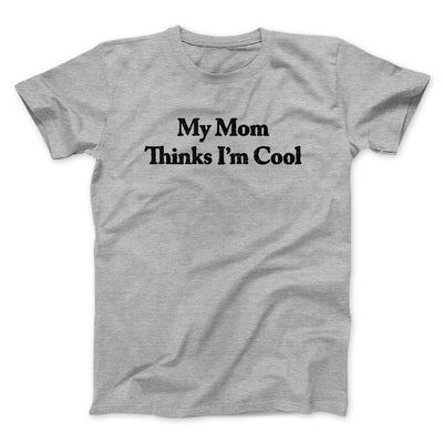 My Mom Thinks I’m Cool Men/Unisex T-Shirt Sport Grey | Funny Shirt from Famous In Real Life