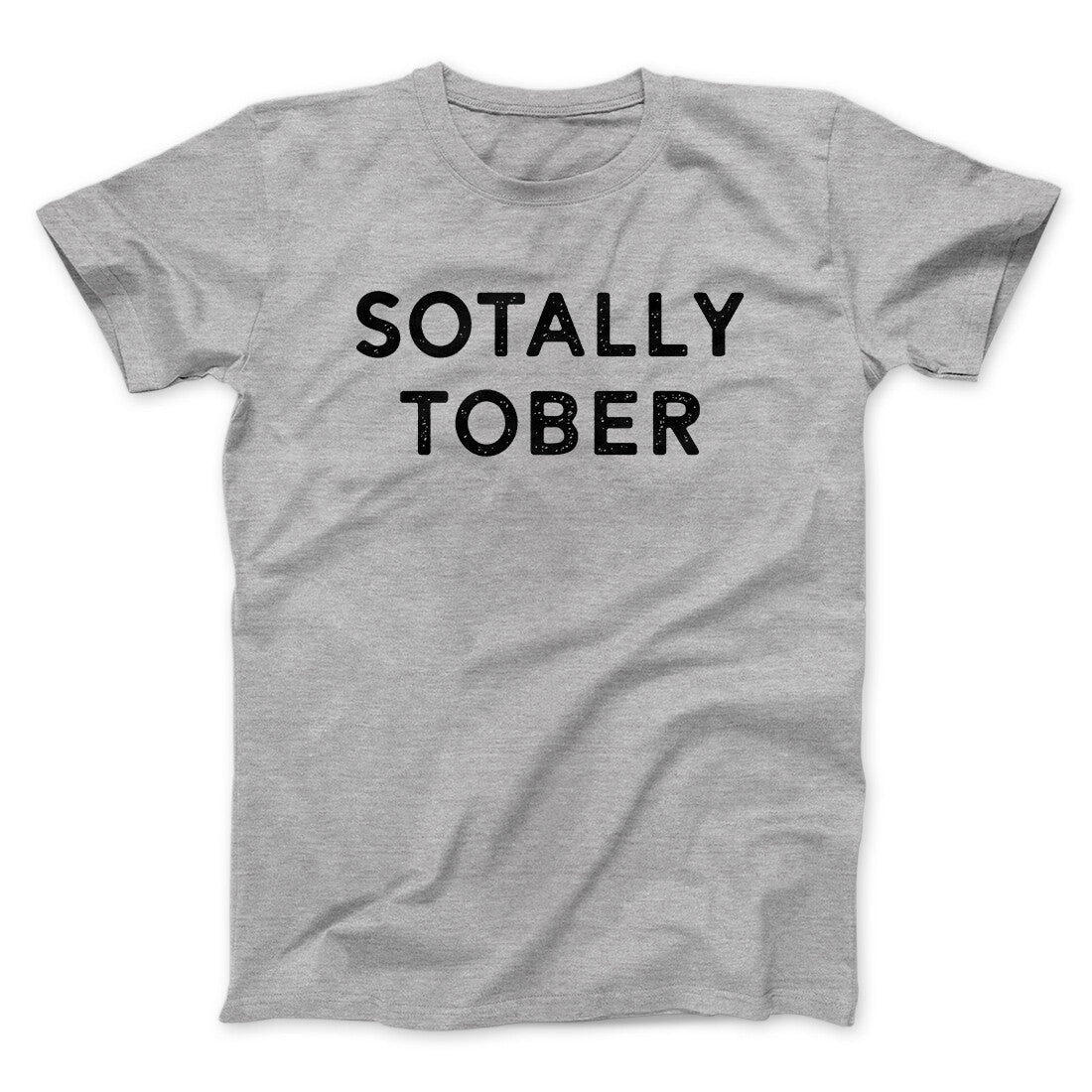 Sotally Tober Men/Unisex T-Shirt | Funny Shirt from Famous In Real Life