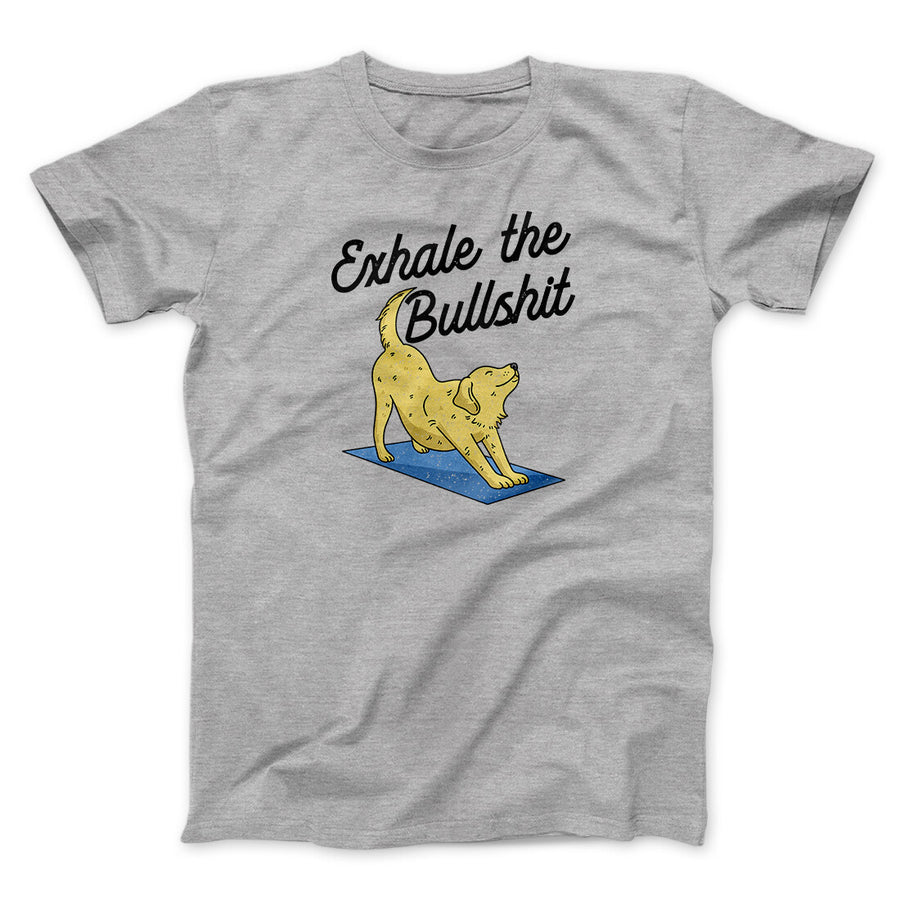 Exhale The Bullshit Men/Unisex T-Shirt | Funny Shirt from Famous In Real Life