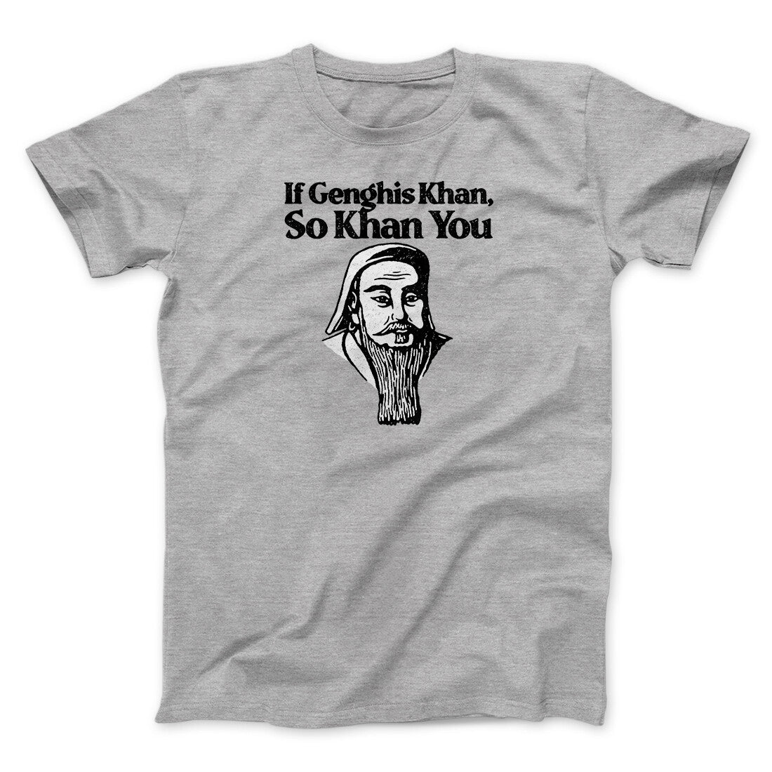 If Genghis Khan So Khan You Men/Unisex T-Shirt Sport Grey | Funny Shirt from Famous In Real Life