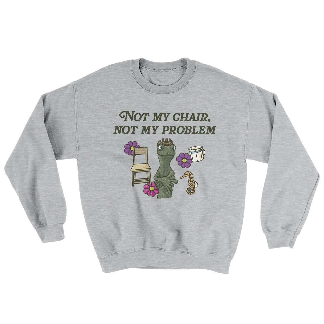 Not My Chair Not My Problem Ugly Sweater | Funny Shirt from Famous In Real Life