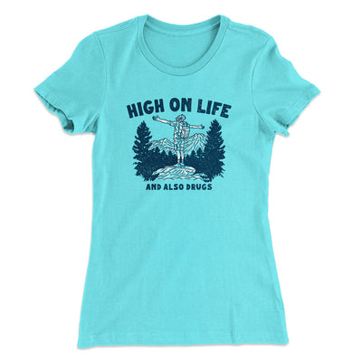 High On Life And Also Drugs Women's T-Shirt Tahiti Blue | Funny Shirt from Famous In Real Life