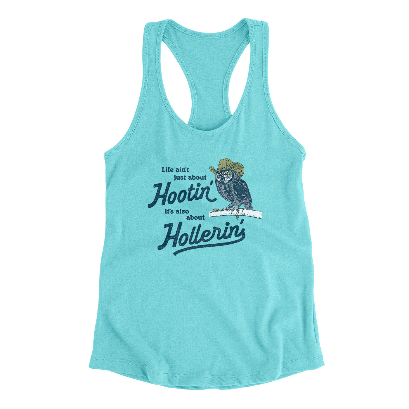 Life Ain't Just About Hootin' It's Also About Hollerin' Women's Racerback Tank Tahiti Blue | Funny Shirt from Famous In Real Life
