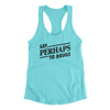 Say Perhaps To Drugs Women's Racerback Tank Tahiti Blue | Funny Shirt from Famous In Real Life