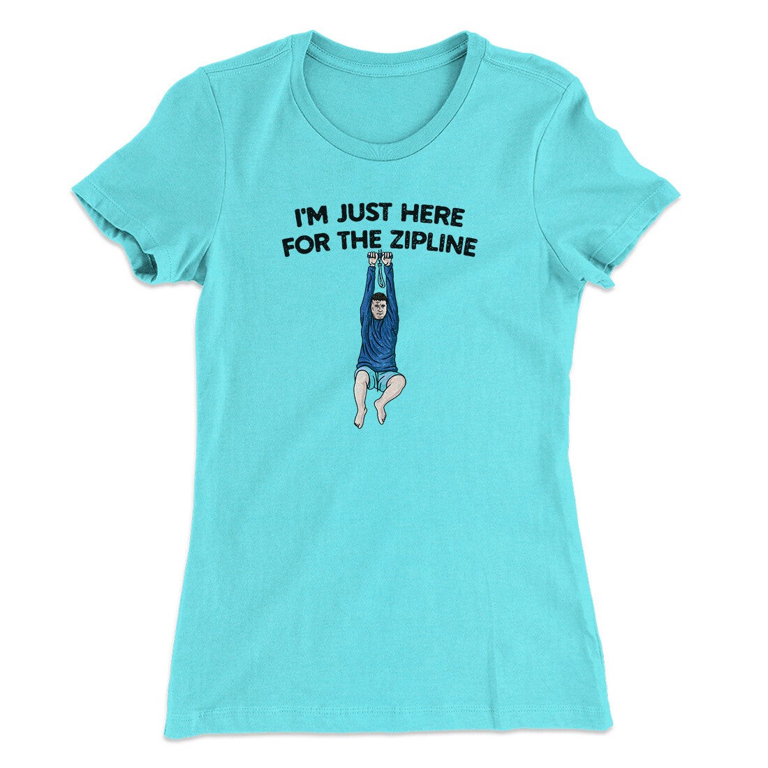I’m Just Here For The Zipline Women's T-Shirt Tahiti Blue | Funny Shirt from Famous In Real Life