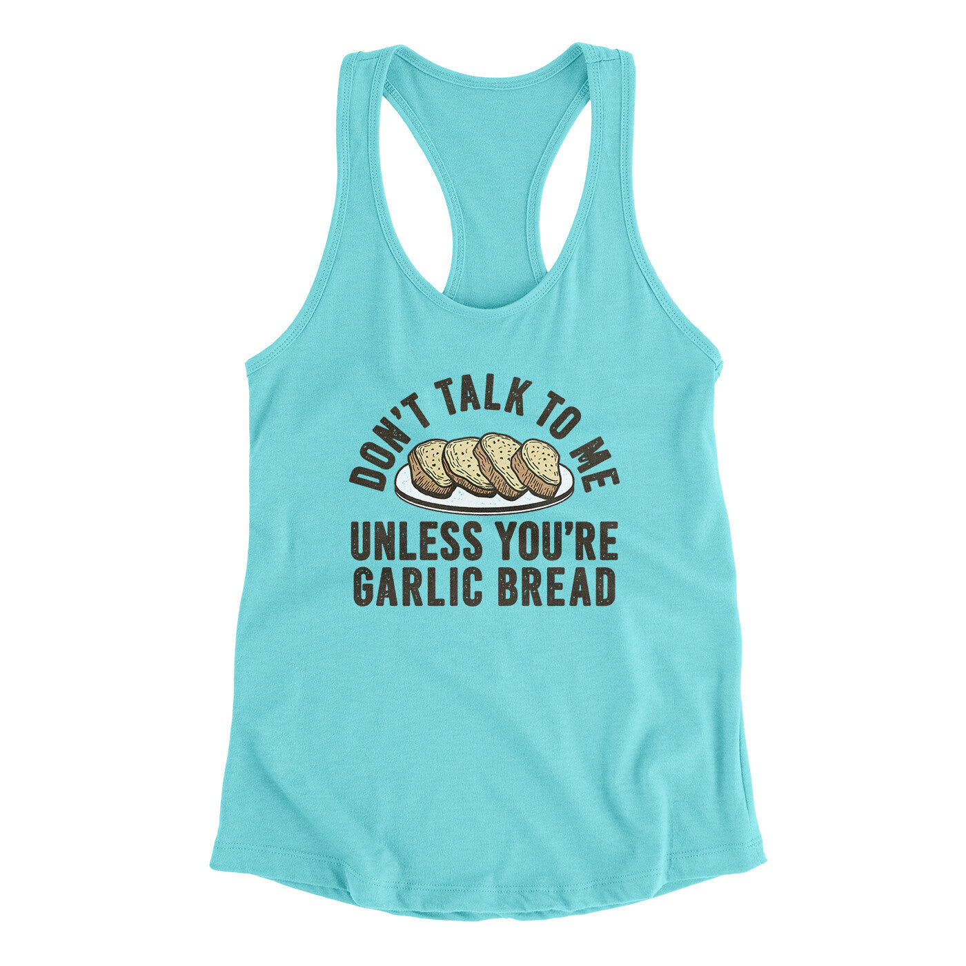 Don’t Talk To Me Unless You’re Garlic Bread Funny Women's Racerback Tank | Funny Shirt from Famous In Real Life