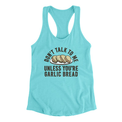 Don’t Talk To Me Unless You’re Garlic Bread Funny Women's Racerback Tank Tahiti Blue | Funny Shirt from Famous In Real Life