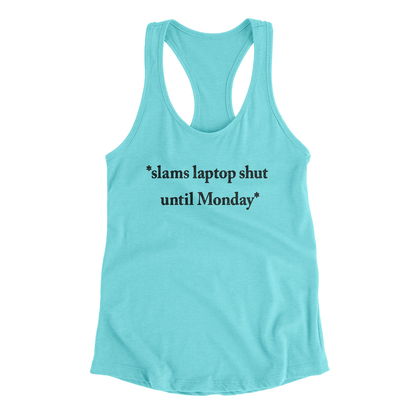Slams Laptop Shut Until Monday Funny Women's Racerback Tank | Funny Shirt from Famous In Real Life