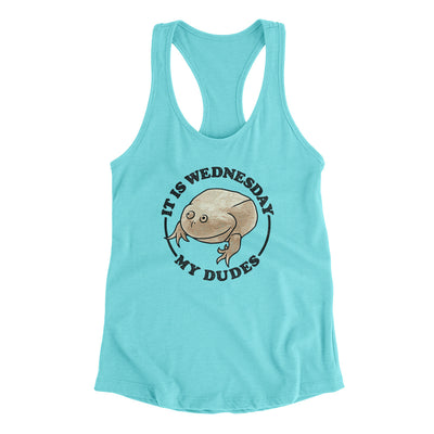 It Is Wednesday My Dudes Women's Racerback Tank Tahiti Blue | Funny Shirt from Famous In Real Life