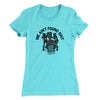 We Ain’t Found Shit Women's T-Shirt Tahiti Blue | Funny Shirt from Famous In Real Life