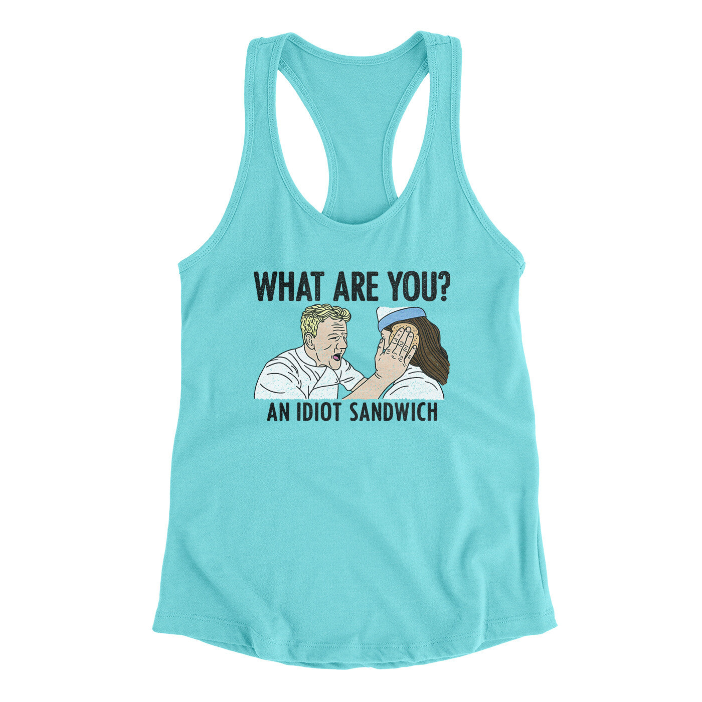 What Are You? An Idiot Sandwich Women's Racerback Tank | Funny Shirt from Famous In Real Life