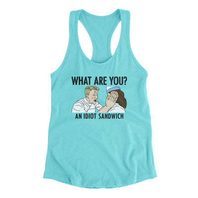 What Are You? An Idiot Sandwich Women's Racerback Tank Tahiti Blue | Funny Shirt from Famous In Real Life