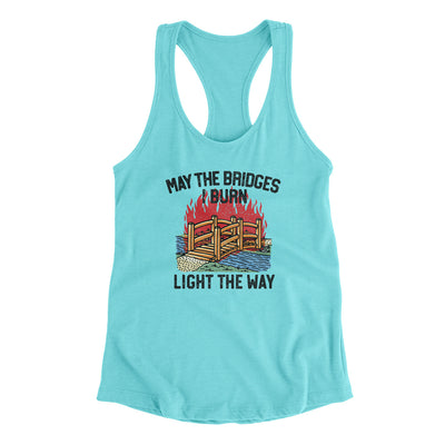 May The Bridges I Burn Light The Way Women's Racerback Tank Tahiti Blue | Funny Shirt from Famous In Real Life