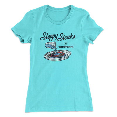 Sloppy Steaks At Truffoni's Women's T-Shirt Tahiti Blue | Funny Shirt from Famous In Real Life