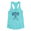 You’re My Boy Blue Women's Racerback Tank Tahiti Blue | Funny Shirt from Famous In Real Life