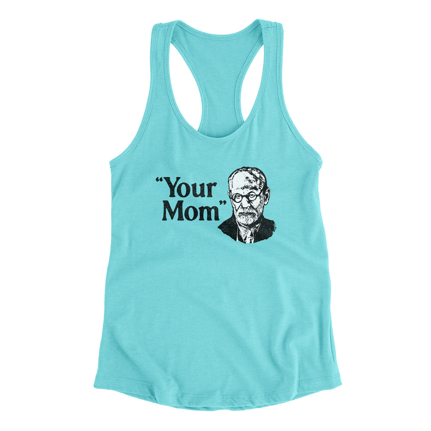 Your Mom - Freud Women's Racerback Tank Tahiti Blue | Funny Shirt from Famous In Real Life