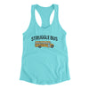 Struggle Bus Women's Racerback Tank Tahiti Blue | Funny Shirt from Famous In Real Life