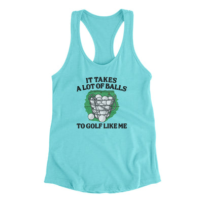 It Takes A Lot Of Balls To Golf Like Me Women's Racerback Tank Tahiti Blue | Funny Shirt from Famous In Real Life