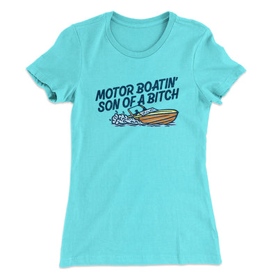 Motor Boatin’ Son Of A Bitch Women's T-Shirt Tahiti Blue | Funny Shirt from Famous In Real Life