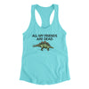 All My Friends Are Dead Women's Racerback Tank Tahiti Blue | Funny Shirt from Famous In Real Life