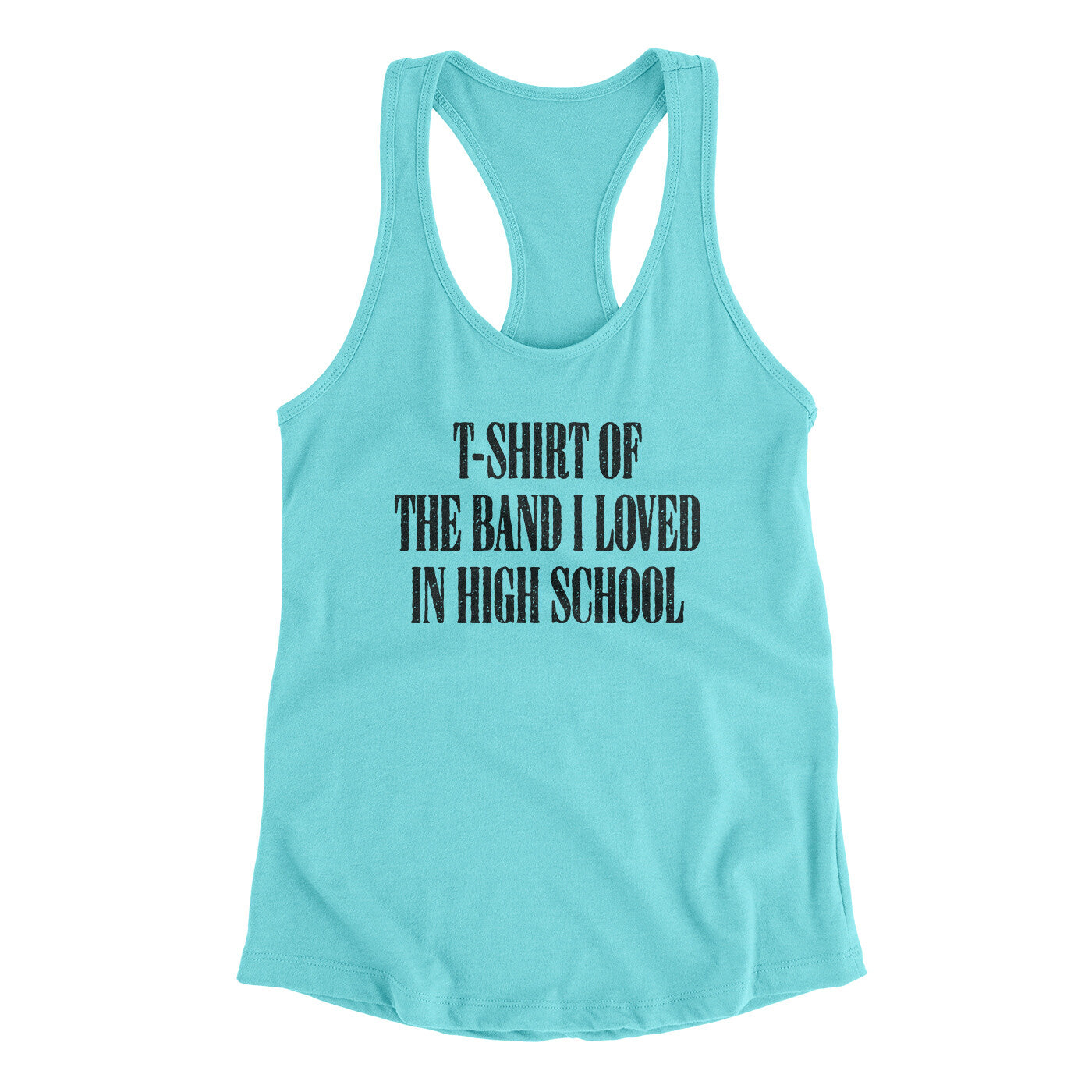 T-Shirt Of The Band I Loved In High School Women's Racerback Tank | Funny Shirt from Famous In Real Life