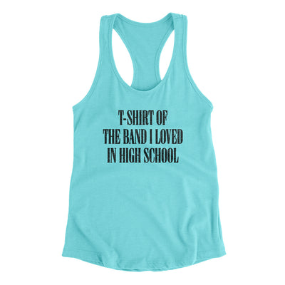 T-Shirt Of The Band I Loved In High School Women's Racerback Tank Tahiti Blue | Funny Shirt from Famous In Real Life