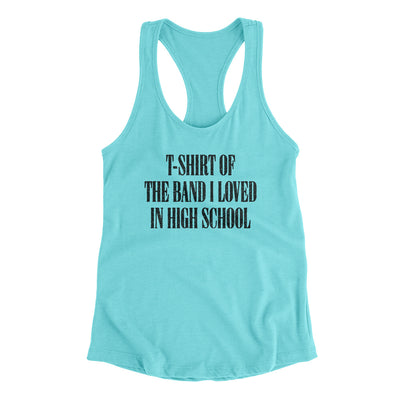 T-Shirt Of The Band I Loved In High School Women's Racerback Tank Tahiti Blue | Funny Shirt from Famous In Real Life