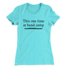 This One Time At Band Camp Women's T-Shirt Tahiti Blue | Funny Shirt from Famous In Real Life