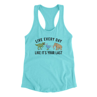 Live Every Day Like It’s Your Last Women's Racerback Tank Tahiti Blue | Funny Shirt from Famous In Real Life