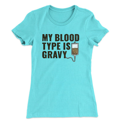 My Blood Type Is Gravy Funny Thanksgiving Women's T-Shirt Tahiti Blue | Funny Shirt from Famous In Real Life