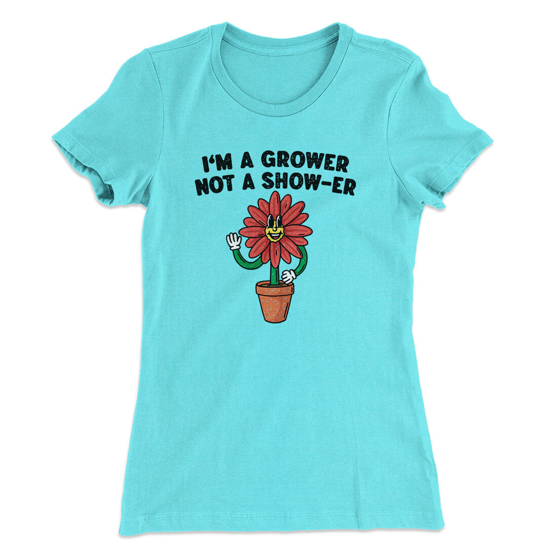 I’m A Grower Not A Show-Er Women's T-Shirt | Funny Shirt from Famous In Real Life